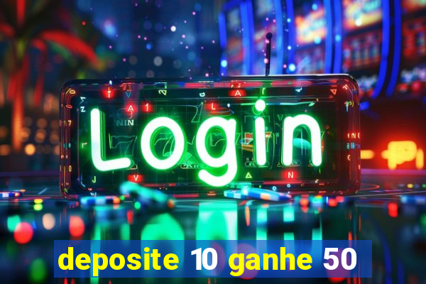 deposite 10 ganhe 50